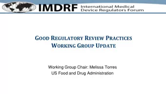 G OOD R EGULATORY R EVIEW P RACTICES W ORKING G ROUP U PDATE  Working Group Chair: Melissa Torres