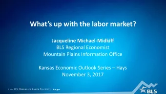 Whats up with the labor market?  Jacqueline Michael-Midkiff  BLS Regional Economist  Mountain