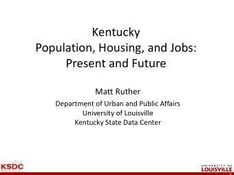 Population, Housing, and Jobs:  Present and Future  Matt Ruther  Department of Urban and Public