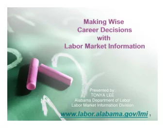 Presented by:  TONYA LEE  Alabama Department of Labor  Labor Market Information Division  1  What