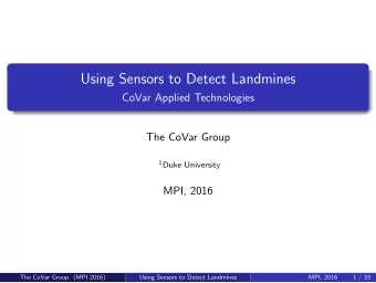 Using Sensors to Detect Landmines  CoVar Applied Technologies  The CoVar Group 1 Duke University