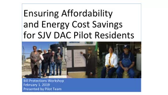 and Energy Cost Savings  for SJV DAC Pilot Residents  Bill Protections Workshop  February 1. 2019