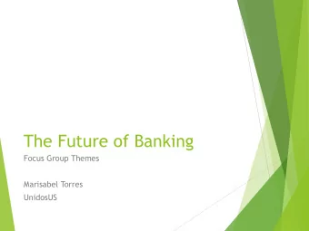 The Future of Banking  Focus Group Themes  Marisabel Torres  UnidosUS  Chicago, IL  Chicago
