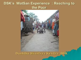 DSKs  WatSan Experience  : Reaching to  the Poor  Dushtha Shasthya Kendra- DSK  Bangladesh