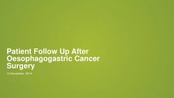 Oesophagogastric Cancer  Surgery  12 November  2014  Introduction    Early follow up    Wound