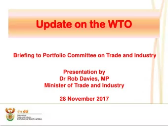 Upd  pdate  te on th  the WT  WTO  Briefing to Portfolio Committee on Trade and Industry