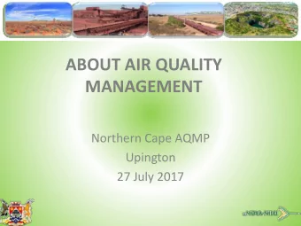 ABOUT AIR QUALITY  MANAGEMENT  Northern Cape AQMP  Upington  27 July 2017  Poor air quality is very