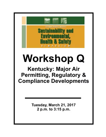 Workshop Q  Kentucky: Major Air  Permitting, Regulatory &amp;  Compliance Developments  Tuesday,