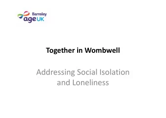 Addressing Social Isolation  and Loneliness  Age UK Barnsley    Age UK Barnsley (AUKB) are a