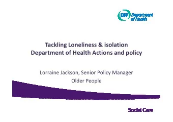 Tackling Loneliness &amp; isolation  Department of Health Actions and policy  Lorraine Jackson,