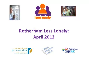 Rotherham Less Lonely:  Rotherham Less Lonely:  April 2012  Introductions Lesley Dabell - Chief