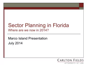 Sector Planning in Florida  Where are we now in 2014?  Marco Island Presentation  July 2014  New