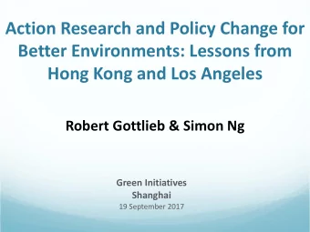 Action Research and Policy Change for  Better Environments: Lessons from  Hong Kong and Los Angeles