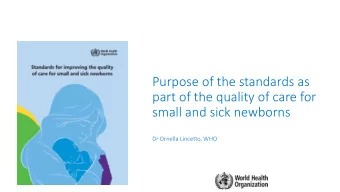 part of the quality of care for  small and sick newborns  Dr Ornella Lincetto, WHO  Quality of