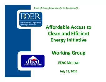 Affordable Access to Clean and Efficient Energy Initiative Working Group EEAC M EETING July 13,
