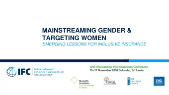 MAINSTREAMING GENDER &amp;  TARGETING WOMEN  EMERGING LESSONS FOR INCLUSIVE INSURANCE  November 24,