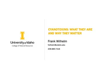 CY  CYANO  ANOTOXINS: WHA  INS: WHAT THEY ARE  THEY ARE  AND WHY THEY  AND WHY THEY MA  MATTER
