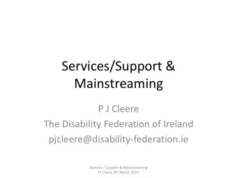 Mainstreaming  P J Cleere  The Disability Federation of Ireland  pjcleere@disability-federation.ie