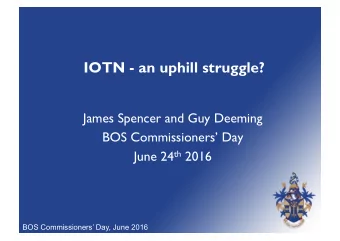 IOTN - an uphill struggle?  James Spencer and Guy Deeming  BOS Commissioners Day June 24 th 2016