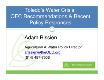 Toledos Water Crisis:  OEC Recommendations &amp; Recent  Policy Responses  Adam Rissien