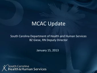 MCAC Update  South Carolina Department of Health and Human Services  BZ Giese, RN Deputy Director