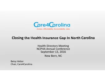 Closing the Health Insurance Gap In North Carolina Health Directors Meeting NCPHA Annual Conference