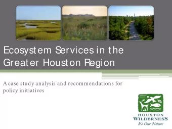 Ecosystem Services in the  Greater Houston Region  A case study analysis and recommendations for