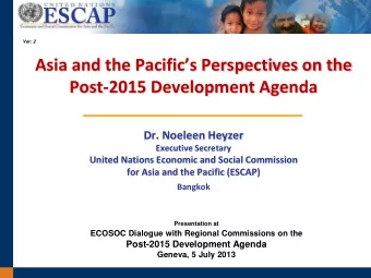 Asia and the Pacifics Perspectives on the Post-2015 Development Agenda  Dr. Noeleen Heyzer