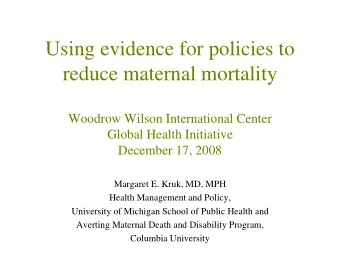 Using evidence for policies to  reduce maternal mortality  Woodrow Wilson International Center