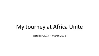 My Journey at Africa Unite October 2017  March 2018  A little bit about me  Where do I come