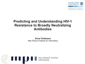 Predicting and Understanding HIV-1  Resistance to Broadly Neutralizing  Antibodies  Anna Feldmann