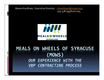 MEALS ON WHEELS OF SYRACUSE  (MOWS)  OUR EXPERIENCE WITH THE  VBP CONTRACTING PROCESS  Disclaimer: