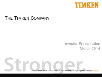 T HE T IMKEN C OMPANY  Investor Presentation M ARCH 2014 F ORWARD -L OOKING S TATEMENTS S AFE H