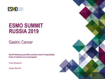 ESMO SUMMIT  RUSSIA 2019  Gastric Cancer  Saint-Petersburg scientific practical center of