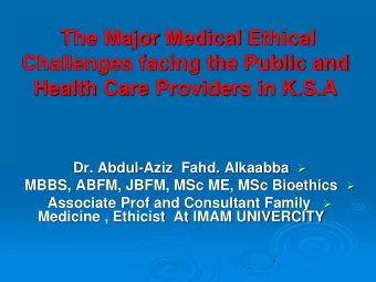 The Major Medical Ethical  Challenges facing the Public and  Health Care Providers in K.S.A  Dr.