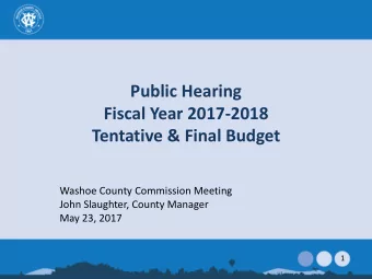 Washoe County Commission Meeting  John Slaughter, County Manager  May 23, 2017  1  Final Budget