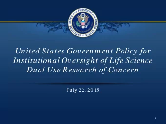 United States Governm ent Policy for  Institutional Oversight of Life Science Dual Use Research of