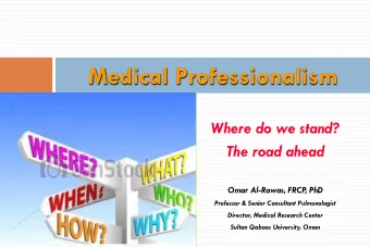 Medical Professionalism  Where do we stand?  The road ahead  Omar Al-Rawas, FRCP, PhD  Professor