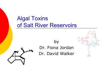 Algal Toxins  of Salt River Reservoirs  by  Dr. Fiona Jordan  Dr. David Walker  Background  Fish