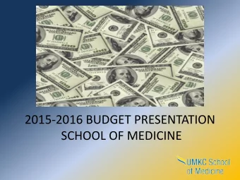 2015-2016 BUDGET PRESENTATION  SCHOOL OF MEDICINE  BUSINESS OFFICE TRAINING  AGENDA  BUDGET