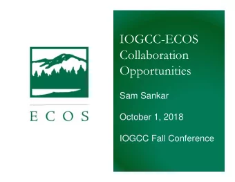 IOGCC-ECOS  Collaboration  Opportunities  Sam Sankar  October 1, 2018  IOGCC Fall Conference  What
