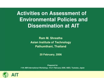 Activities on Assessment of  Environmental Policies and  Dissemination at AIT  Ram M. Shrestha