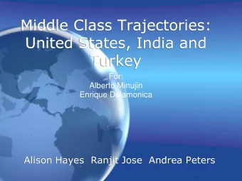 Middle Class Trajectories:  United States, India and  Turkey  For:  Alberto Minujin  Enrique
