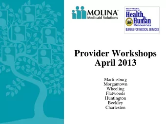 Provider Workshops  April 2013  Martinsburg  Morgantown  Wheeling  Flatwoods  Huntington  Beckley