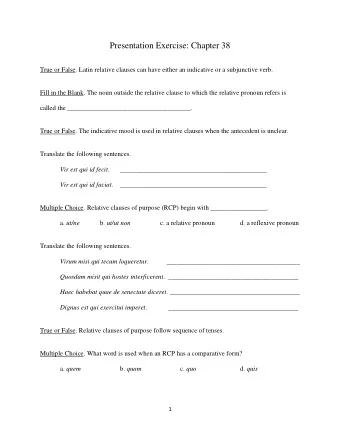 Presentation Exercise: Chapter 38  True or False. Latin relative clauses can have either an