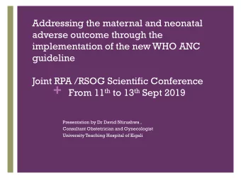 + From 11 th to 13 th Sept 2019  Presentation by Dr David Ntirushwa ,  Consultant Obstetrician and