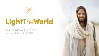 2018 CHRISTMAS INITIATIVE  November 24  December 25, 2018  THEME  The theme #LightTheWorld