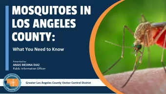 MOSQUITOES IN  LOS ANGELES  COUNTY:  What You Need to Know  Presented by:  ANAIS MEDINA DIAZ