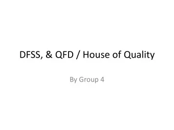 DFSS, &amp; QFD / House of Quality  By Group 4  Our example:  Your boss comes up to you and says