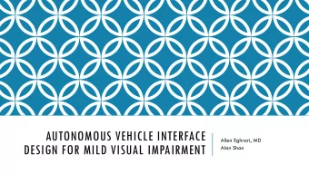 AUTONOMOUS VEHICLE INTERFACE  Allen Eghrari, MD  DESIGN FOR MILD VISUAL IMPAIRMENT  Alan Shan